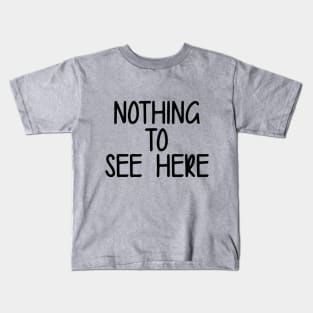 Nothing To See Here Kids T-Shirt